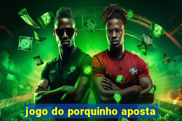 jogo do porquinho aposta