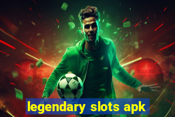 legendary slots apk