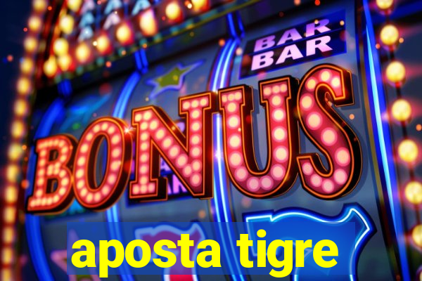 aposta tigre