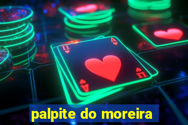 palpite do moreira