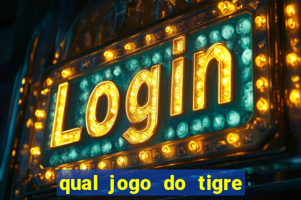 qual jogo do tigre da mais dinheiro