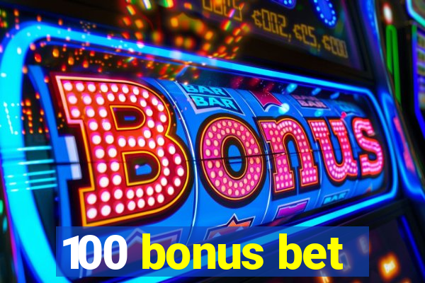 100 bonus bet