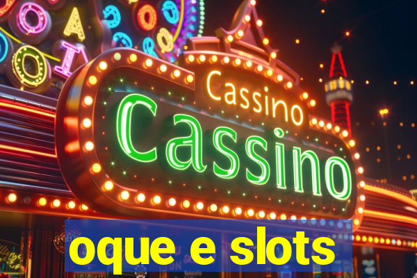 oque e slots