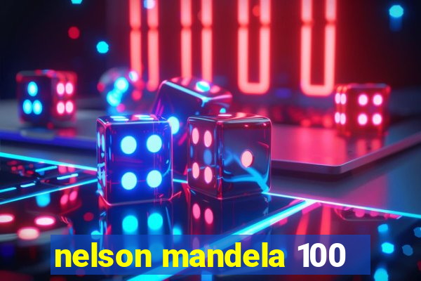 nelson mandela 100