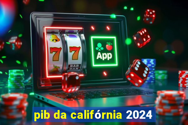 pib da califórnia 2024