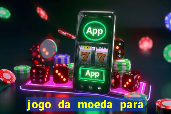 jogo da moeda para ganhar dinheiro