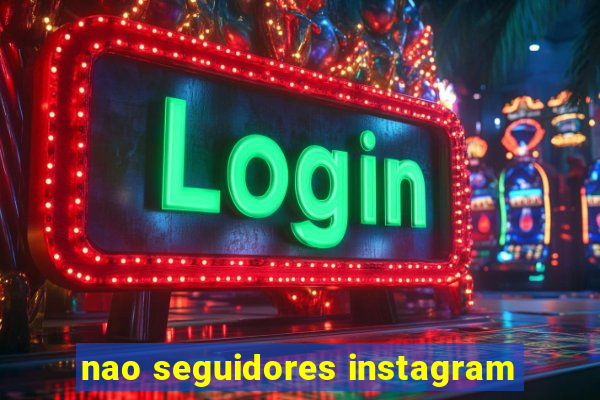 nao seguidores instagram