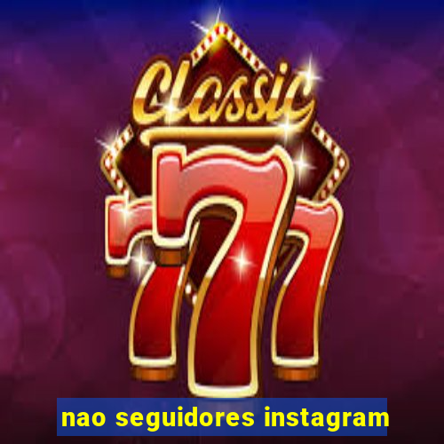 nao seguidores instagram