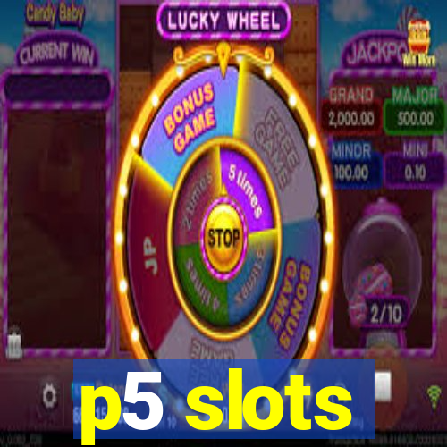 p5 slots