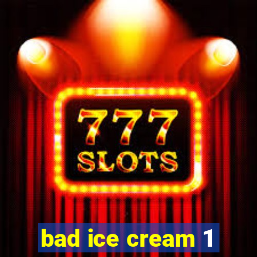 bad ice cream 1