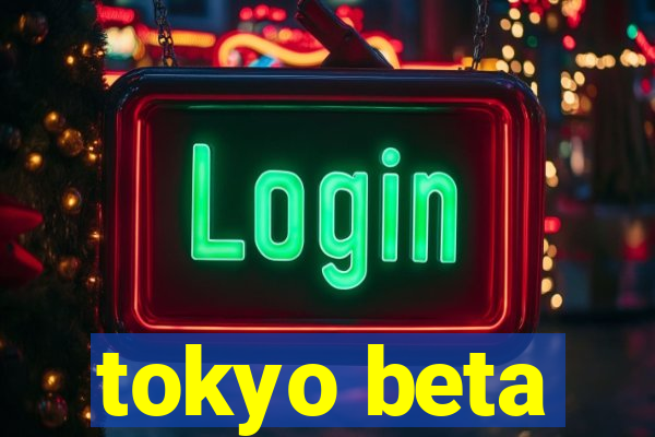 tokyo beta