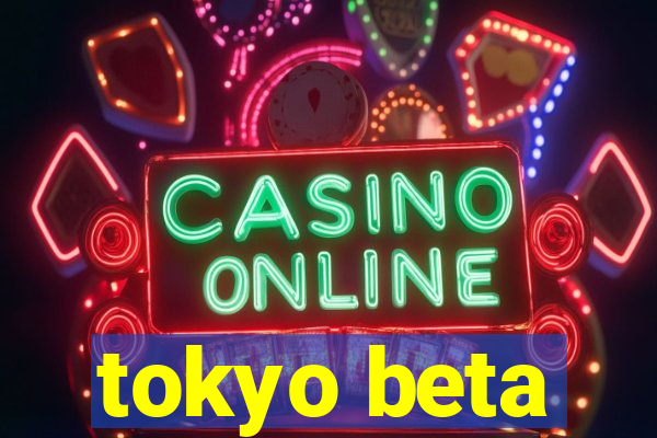 tokyo beta