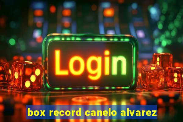 box record canelo alvarez