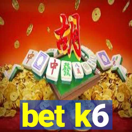 bet k6