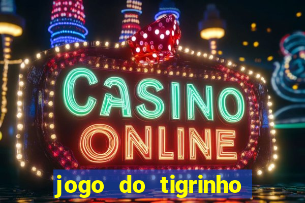 jogo do tigrinho com bonus de cadastro