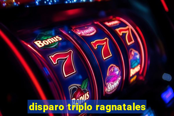 disparo triplo ragnatales