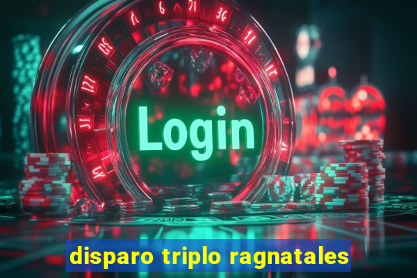 disparo triplo ragnatales