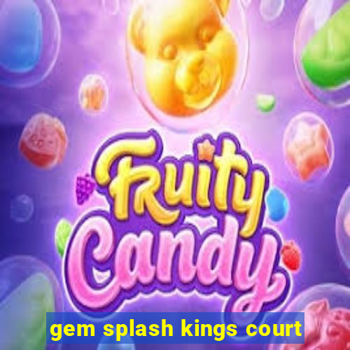 gem splash kings court