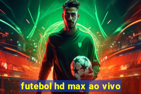 futebol hd max ao vivo