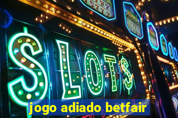 jogo adiado betfair