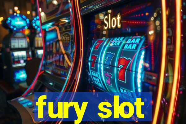 fury slot