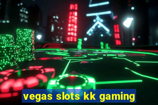 vegas slots kk gaming