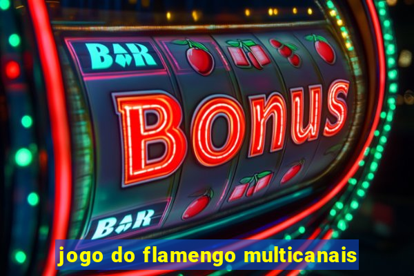 jogo do flamengo multicanais