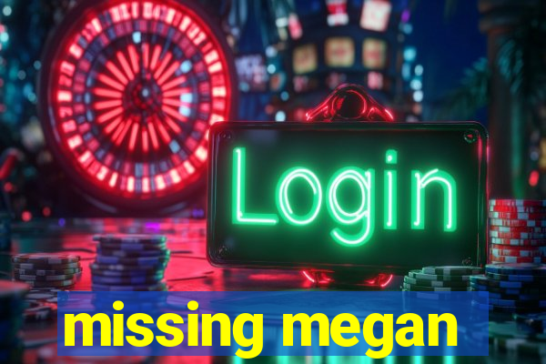 missing megan