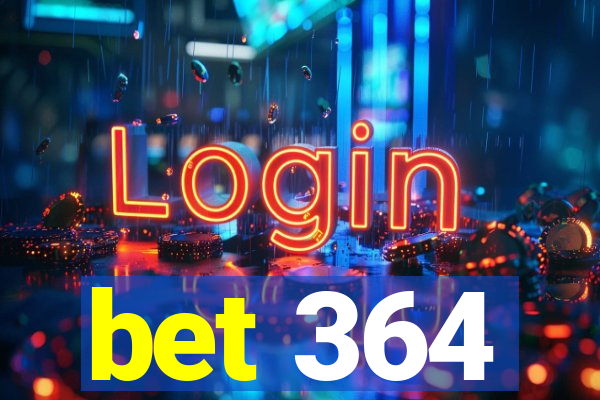 bet 364