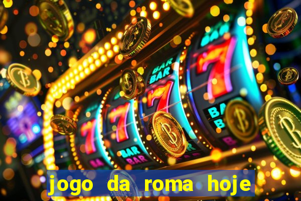 jogo da roma hoje onde assistir