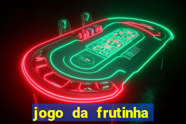 jogo da frutinha que ganha dinheiro