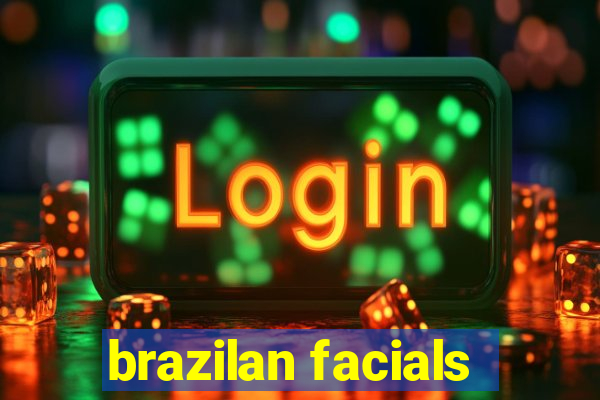 brazilan facials