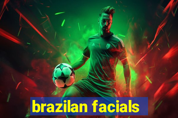 brazilan facials