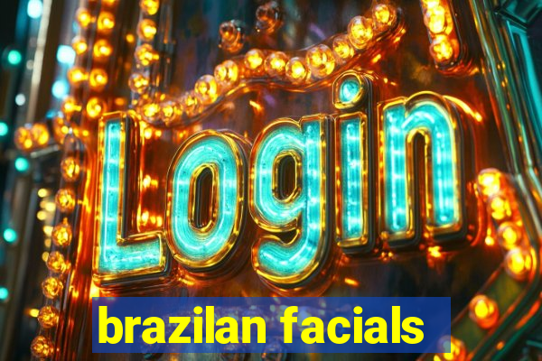 brazilan facials