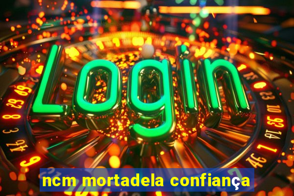 ncm mortadela confiança