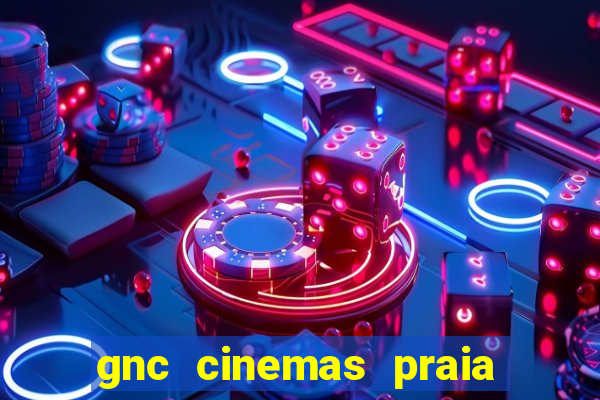 gnc cinemas praia de belas