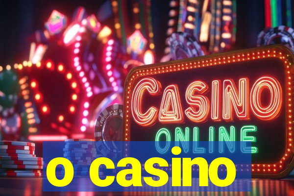 o casino