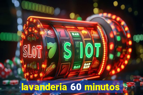 lavanderia 60 minutos