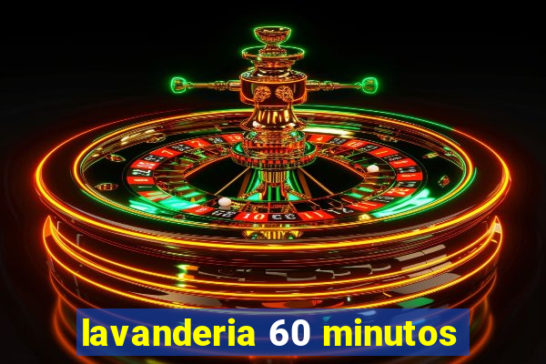 lavanderia 60 minutos