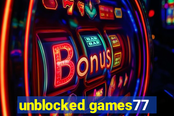 unblocked games77