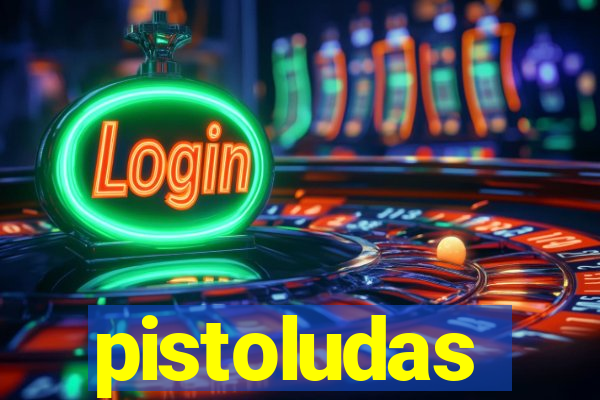 pistoludas