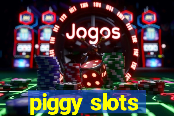 piggy slots