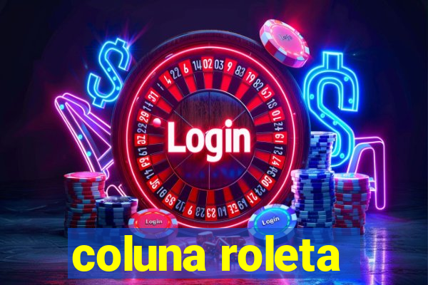 coluna roleta