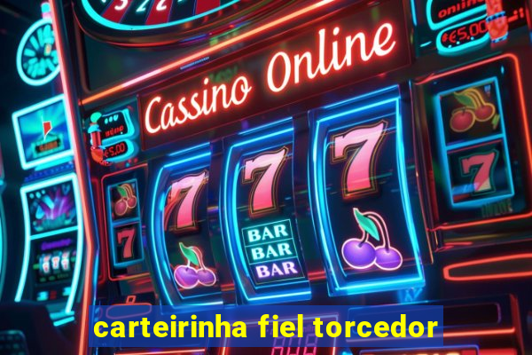 carteirinha fiel torcedor