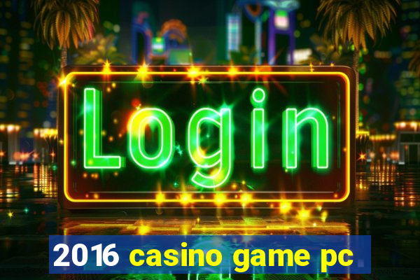 2016 casino game pc