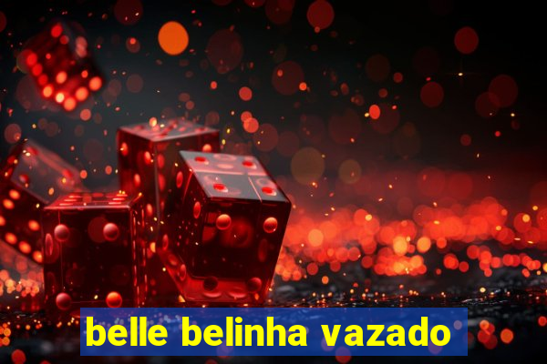 belle belinha vazado