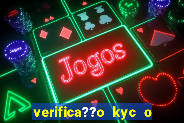 verifica??o kyc o que significa