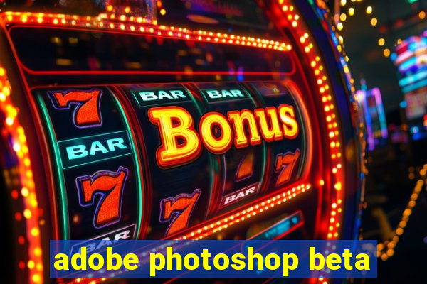 adobe photoshop beta