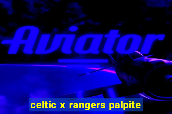 celtic x rangers palpite