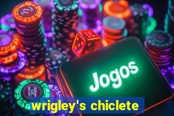 wrigley's chiclete